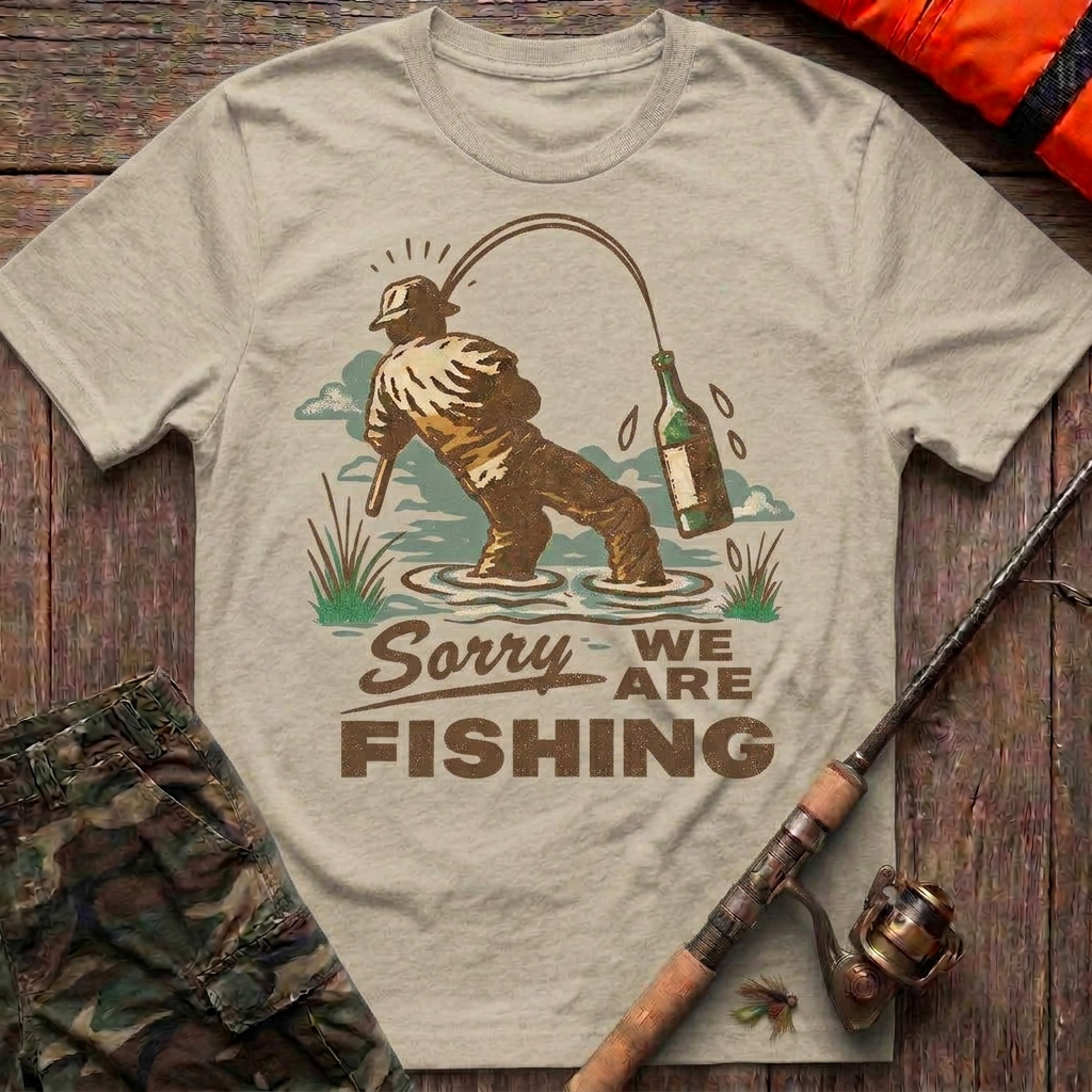 Sorry We Are Fishing T-Shirt