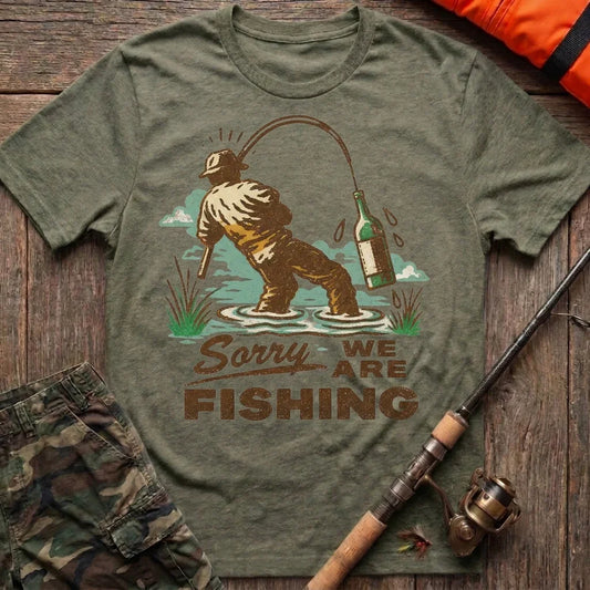 Sorry We Are Fishing T-Shirt